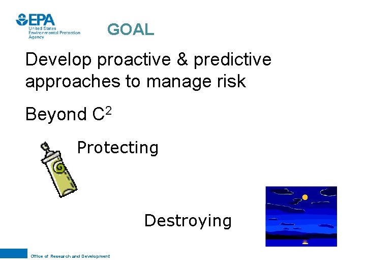 GOAL Develop proactive & predictive approaches to manage risk Beyond C 2 Protecting Destroying