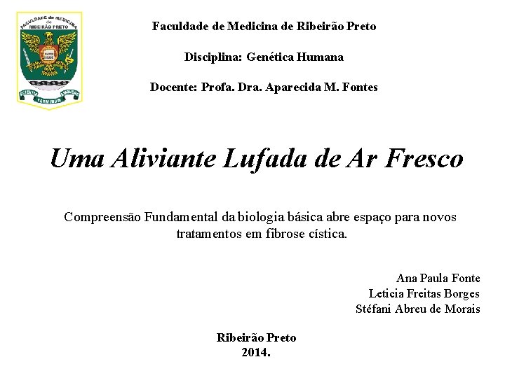 Faculdade de Medicina de Ribeirão Preto Disciplina: Genética Humana Docente: Profa. Dra. Aparecida M.