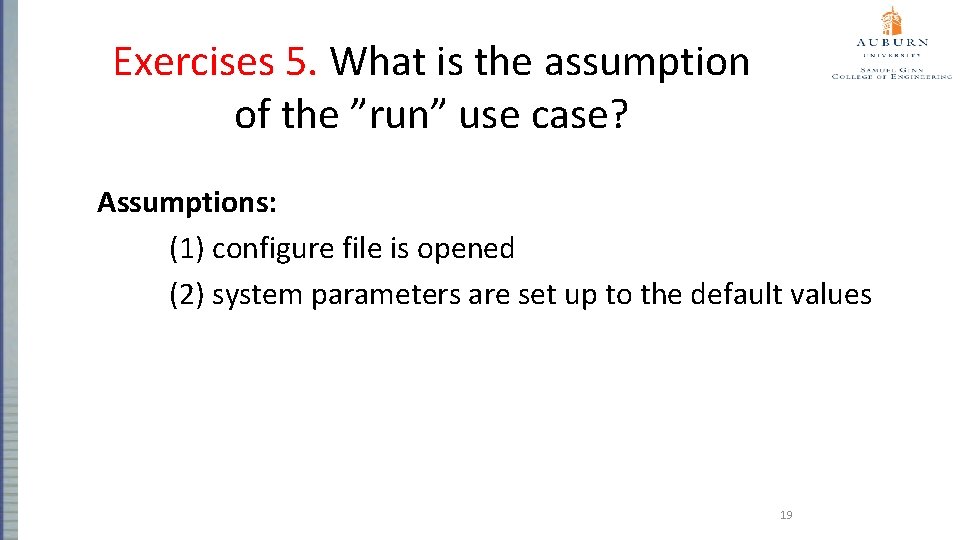 Exercises 5. What is the assumption of the ”run” use case? Assumptions: (1) configure