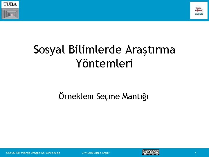 Sosyal Bilimlerde Araştırma Yöntemleri Örneklem Seçme Mantığı Sosyal Bilimlerde Araştırma Yöntemleri www. acikders. org.