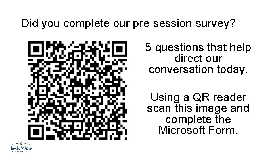 Did you complete our pre-session survey? 5 questions that help direct our conversation today.