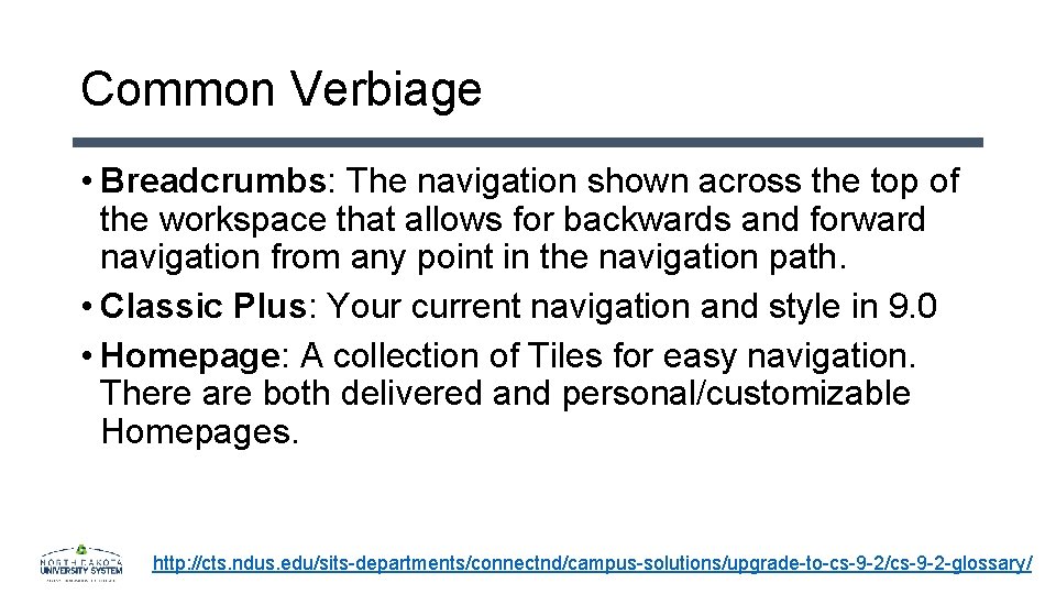 Common Verbiage • Breadcrumbs: The navigation shown across the top of the workspace that
