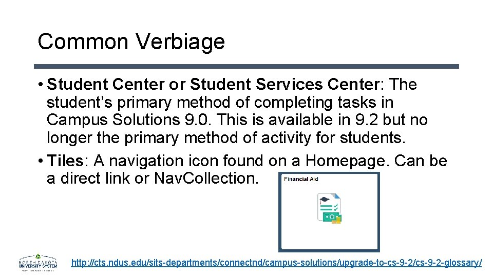 Common Verbiage • Student Center or Student Services Center: The student’s primary method of