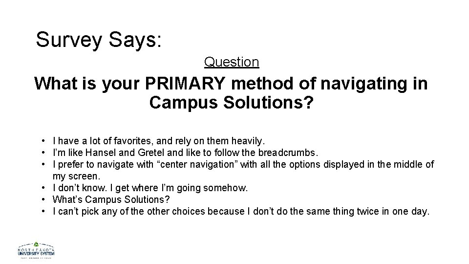 Survey Says: Question What is your PRIMARY method of navigating in Campus Solutions? •
