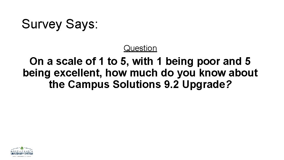 Survey Says: Question On a scale of 1 to 5, with 1 being poor