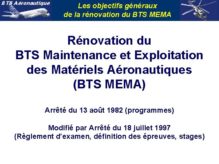 BTS Aéronautique Les objectifs généraux de la rénovation du BTS MEMA Rénovation du BTS