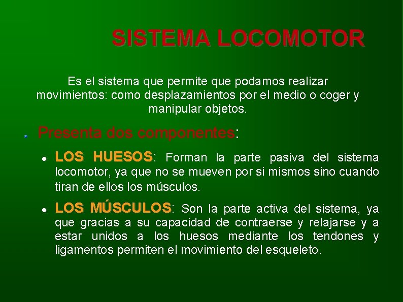 SISTEMA LOCOMOTOR Es el sistema que permite que podamos realizar movimientos: como desplazamientos por