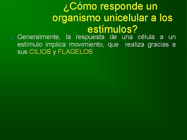 ¿Cómo responde un organismo unicelular a los estímulos? Generalmente, la respuesta de una célula