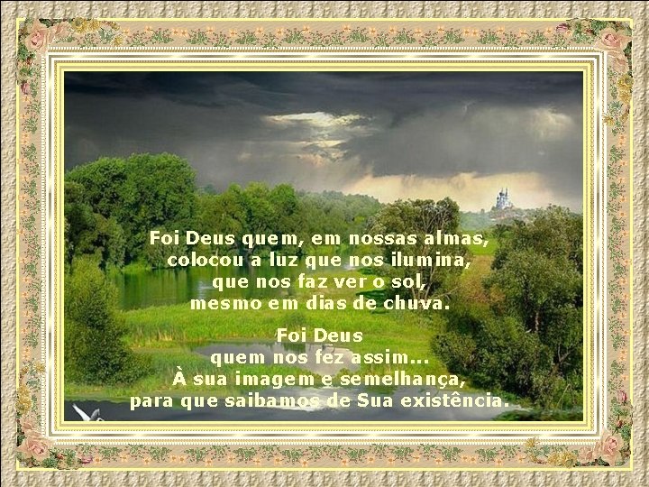 Foi Deus quem, em nossas almas, colocou a luz que nos ilumina, que nos