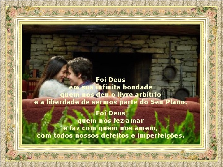 Foi Deus em sua infinita bondade quem nos deu o livre arbítrio e a