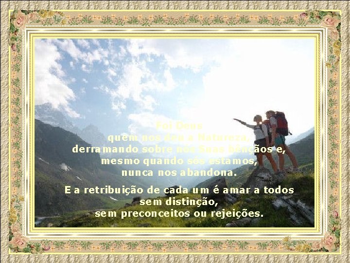 Foi Deus quem nos deu a Natureza, derramando sobre nós Suas bênçãos e, mesmo