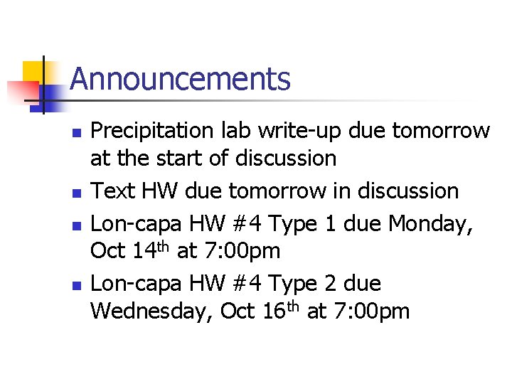 Announcements n n Precipitation lab write-up due tomorrow at the start of discussion Text