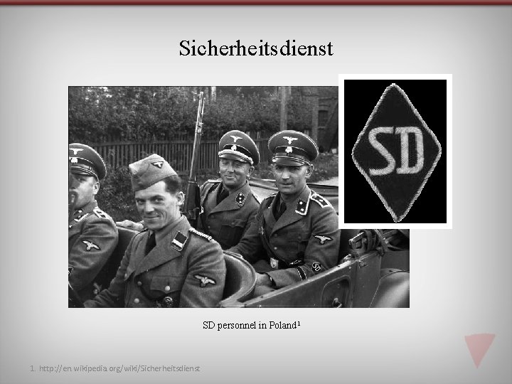 Sicherheitsdienst SD personnel in Poland 1 1. http: //en. wikipedia. org/wiki/Sicherheitsdienst 