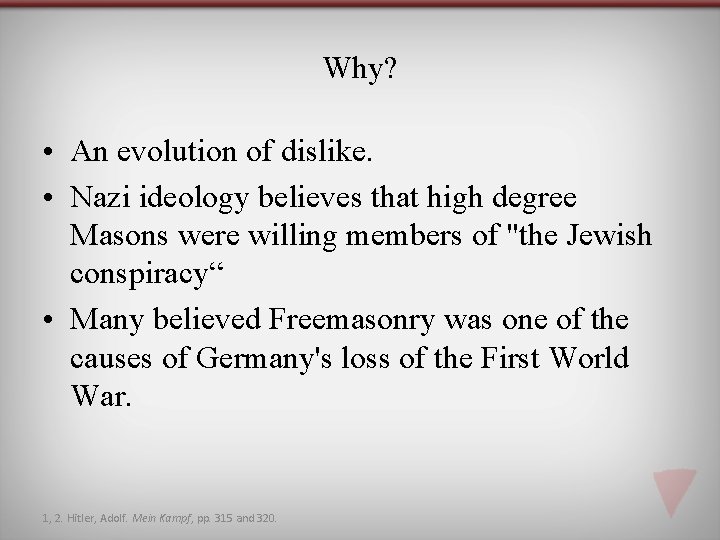 Why? • An evolution of dislike. • Nazi ideology believes that high degree Masons