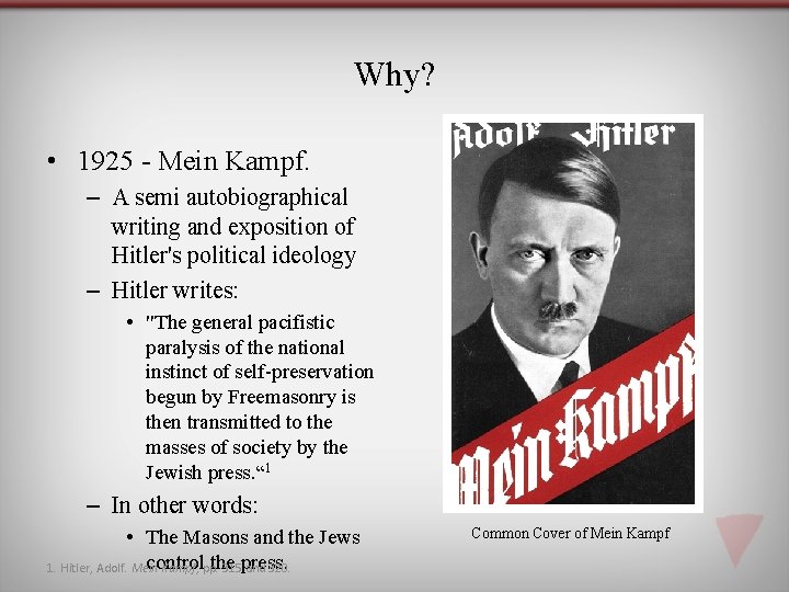 Why? • 1925 - Mein Kampf. – A semi autobiographical writing and exposition of