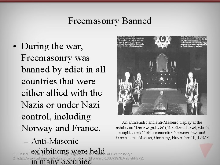 Freemasonry Banned • During the war, Freemasonry was banned by edict in all countries