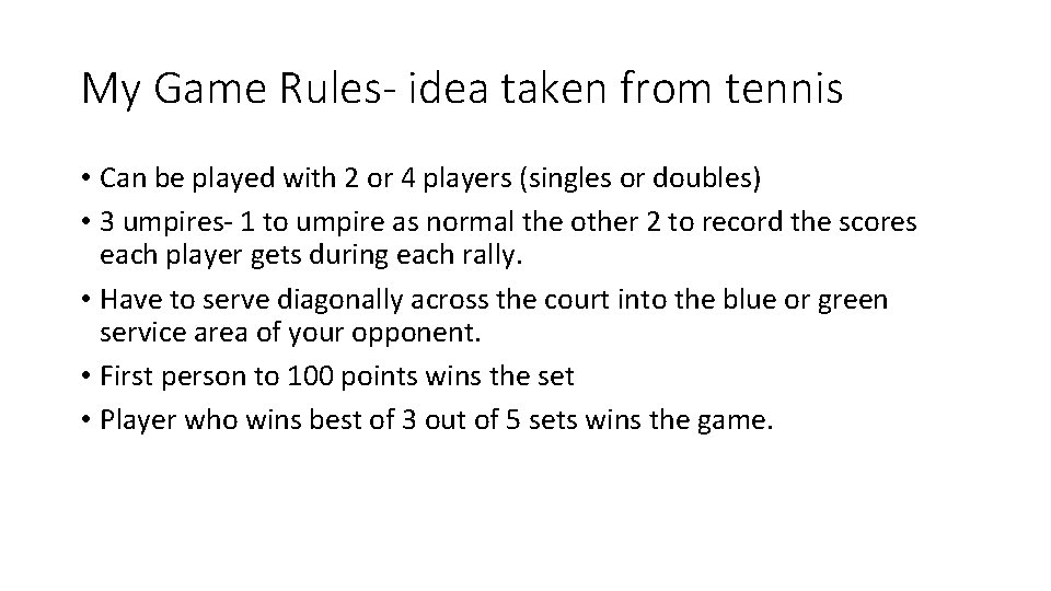 My Game Rules- idea taken from tennis • Can be played with 2 or