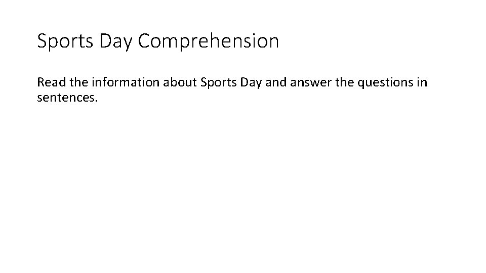 Sports Day Comprehension Read the information about Sports Day and answer the questions in