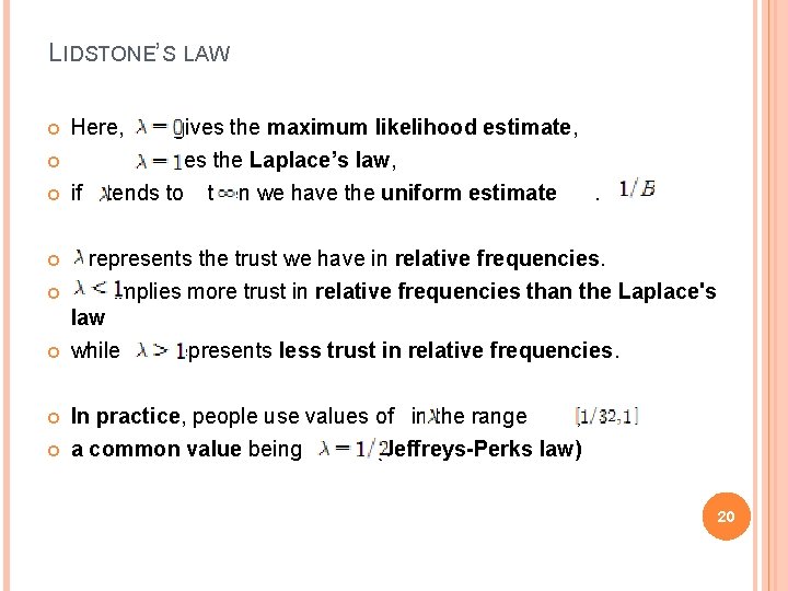 LIDSTONE’S LAW Here, gives the maximum likelihood estimate, gives the Laplace’s law, if tends