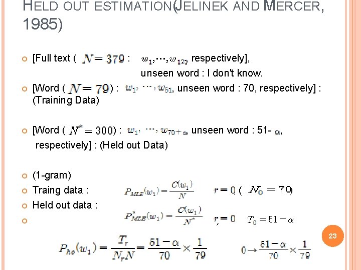 HELD OUT ESTIMATION(JELINEK AND MERCER, 1985) [Full text ( ) : , respectively], unseen