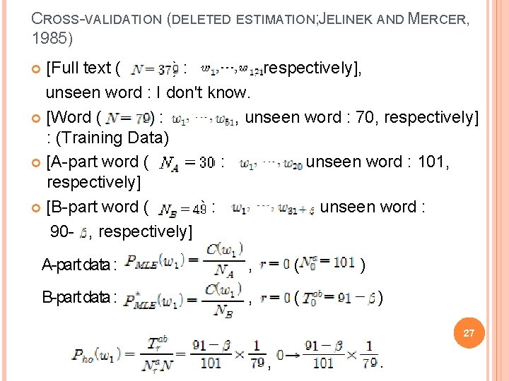 CROSS-VALIDATION (DELETED ESTIMATION; JELINEK AND MERCER, 1985) [Full text ( ) : , respectively],