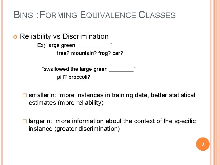 BINS : FORMING EQUIVALENCE CLASSES Reliability vs Discrimination Ex)“large green ______” tree? mountain? frog?