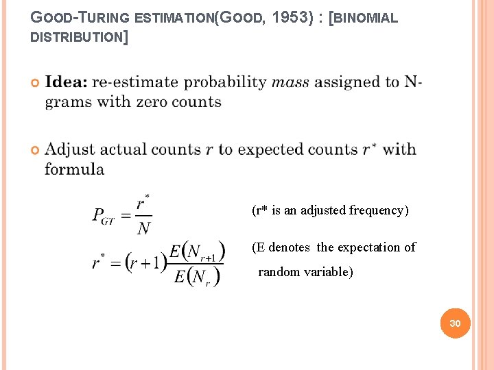 GOOD-TURING ESTIMATION(GOOD, 1953) : [BINOMIAL DISTRIBUTION] (r* is an adjusted frequency) (E denotes the