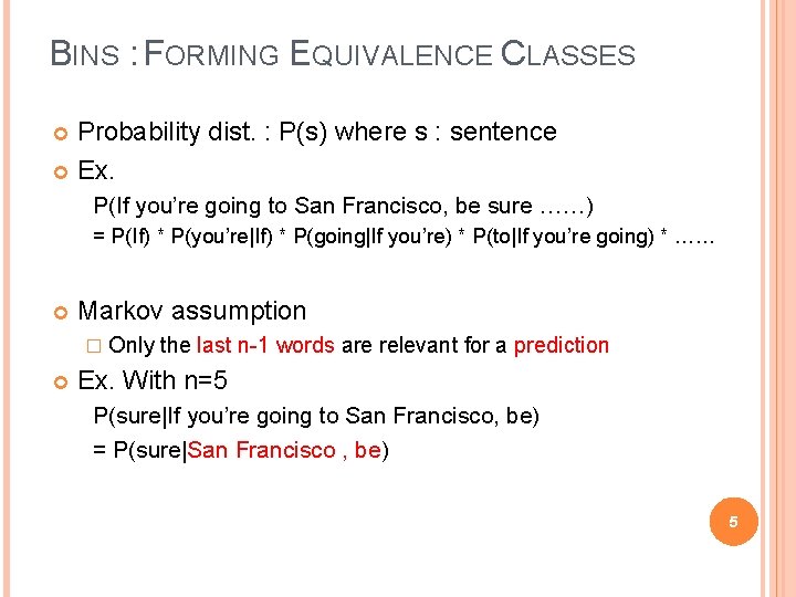 BINS : FORMING EQUIVALENCE CLASSES Probability dist. : P(s) where s : sentence Ex.