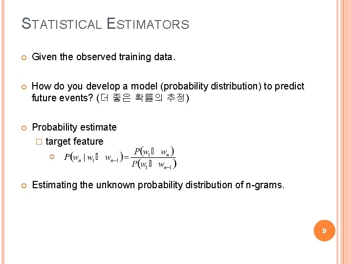 STATISTICAL ESTIMATORS Given the observed training data. How do you develop a model (probability