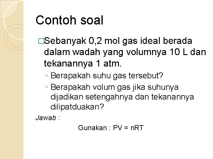 Contoh soal �Sebanyak 0, 2 mol gas ideal berada dalam wadah yang volumnya 10