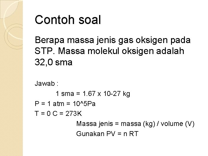 Contoh soal Berapa massa jenis gas oksigen pada STP. Massa molekul oksigen adalah 32,