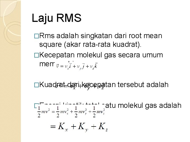 Laju RMS �Rms adalah singkatan dari root mean square (akar rata-rata kuadrat). �Kecepatan molekul