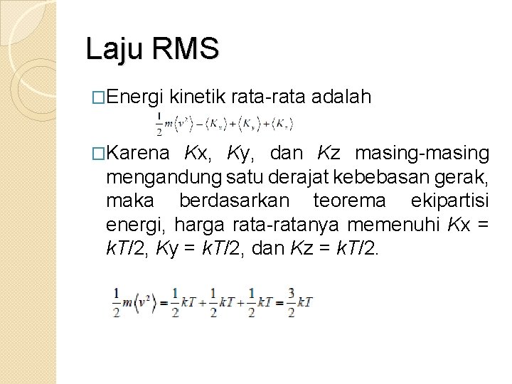 Laju RMS �Energi kinetik rata-rata adalah �Karena Kx, Ky, dan Kz masing-masing mengandung satu