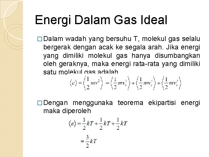 Energi Dalam Gas Ideal � Dalam wadah yang bersuhu T, molekul gas selalu bergerak