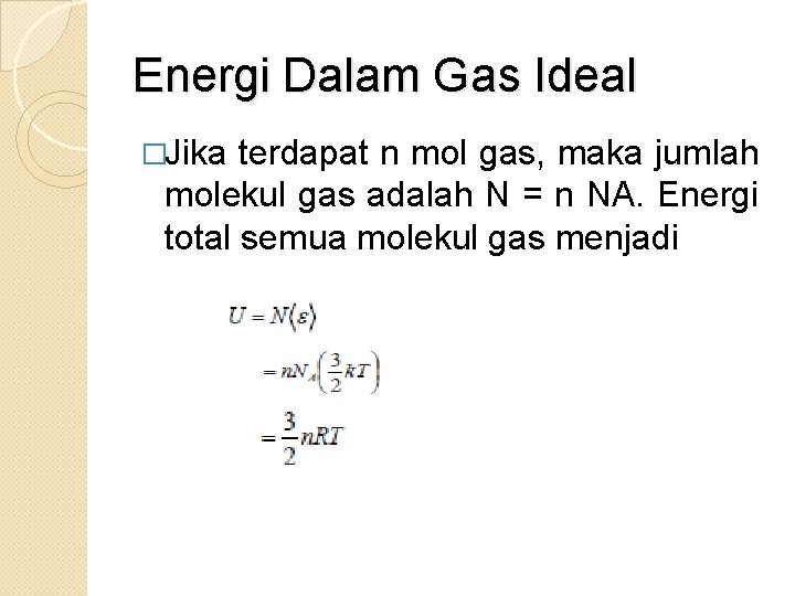 Energi Dalam Gas Ideal �Jika terdapat n mol gas, maka jumlah molekul gas adalah