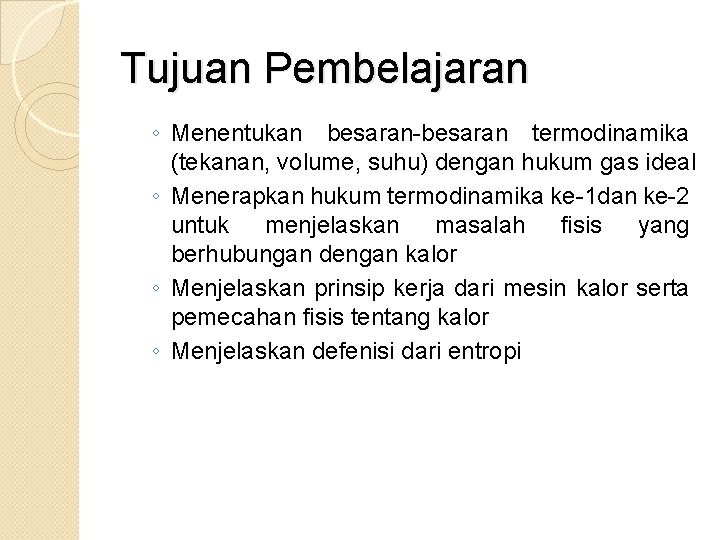 Tujuan Pembelajaran ◦ Menentukan besaran-besaran termodinamika (tekanan, volume, suhu) dengan hukum gas ideal ◦