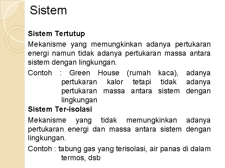Sistem Tertutup Mekanisme yang memungkinkan adanya pertukaran energi namun tidak adanya pertukaran massa antara