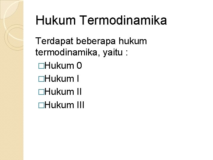 Hukum Termodinamika Terdapat beberapa hukum termodinamika, yaitu : �Hukum 0 �Hukum III 