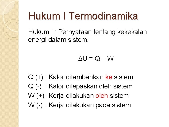 Hukum I Termodinamika Hukum I : Pernyataan tentang kekekalan energi dalam sistem. ΔU =