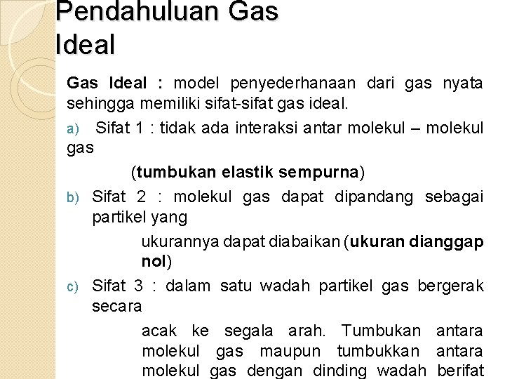 Pendahuluan Gas Ideal : model penyederhanaan dari gas nyata sehingga memiliki sifat-sifat gas ideal.