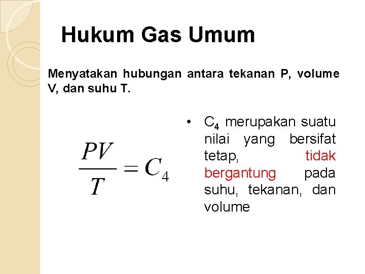 Hukum Gas Umum Menyatakan hubungan antara tekanan P, volume V, dan suhu T. •