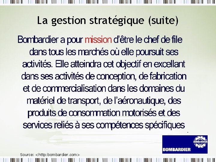 La gestion stratégique (suite) . Source: <http: bombardier. com> 