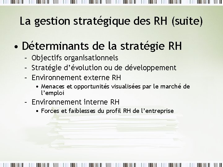 La gestion stratégique des RH (suite) • Déterminants de la stratégie RH – Objectifs
