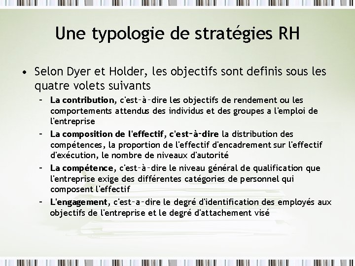 Une typologie de stratégies RH • Selon Dyer et Holder, les objectifs sont definis