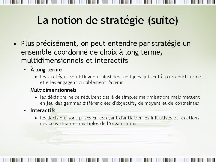 La notion de stratégie (suite) • Plus précisément, on peut entendre par stratégie un