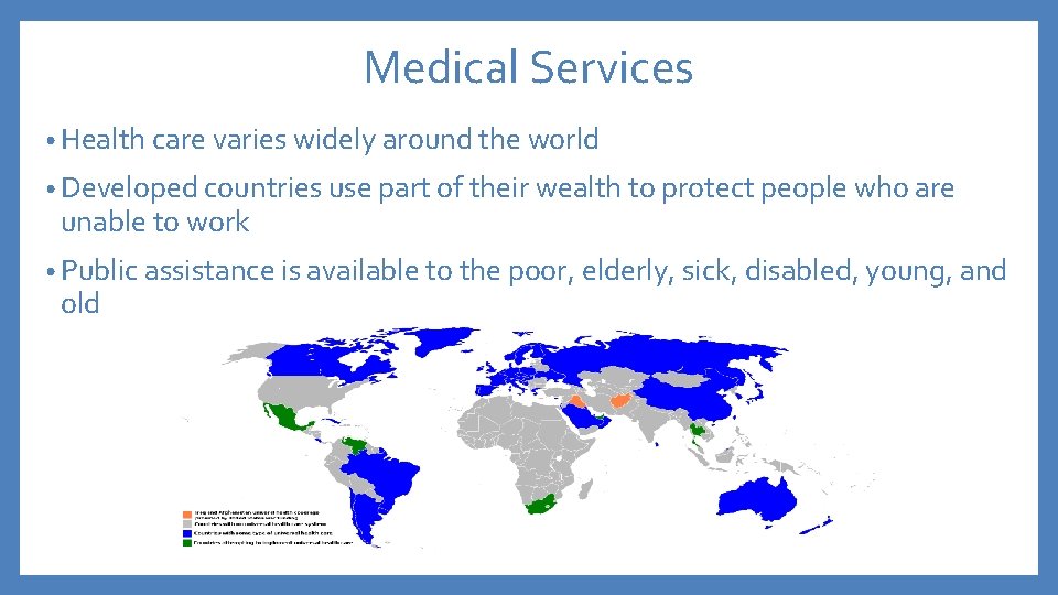 Medical Services • Health care varies widely around the world • Developed countries use