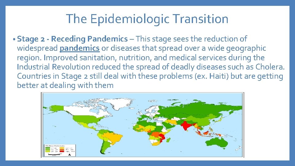 The Epidemiologic Transition • Stage 2 - Receding Pandemics – This stage sees the