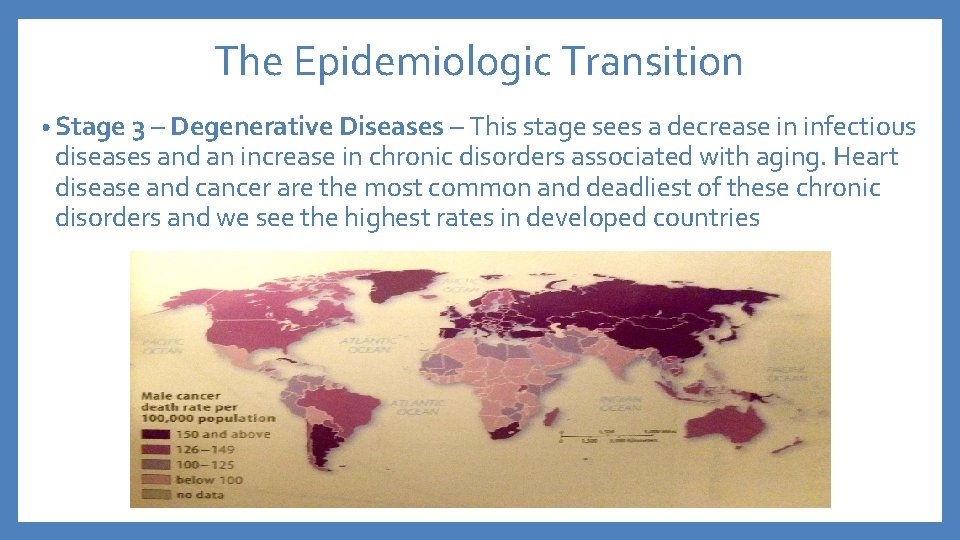 The Epidemiologic Transition • Stage 3 – Degenerative Diseases – This stage sees a