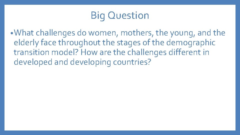 Big Question • What challenges do women, mothers, the young, and the elderly face