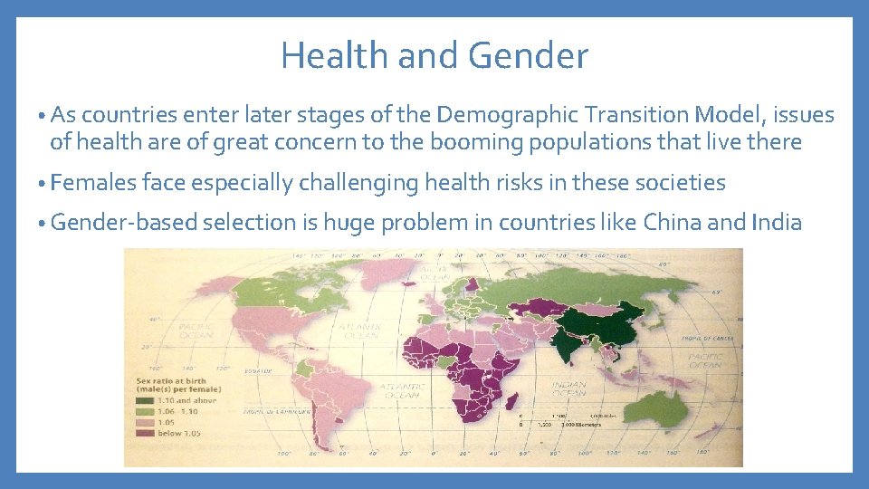 Health and Gender • As countries enter later stages of the Demographic Transition Model,